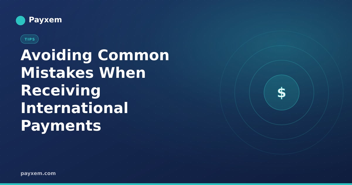 Avoiding Common Mistakes When Receiving International Payments